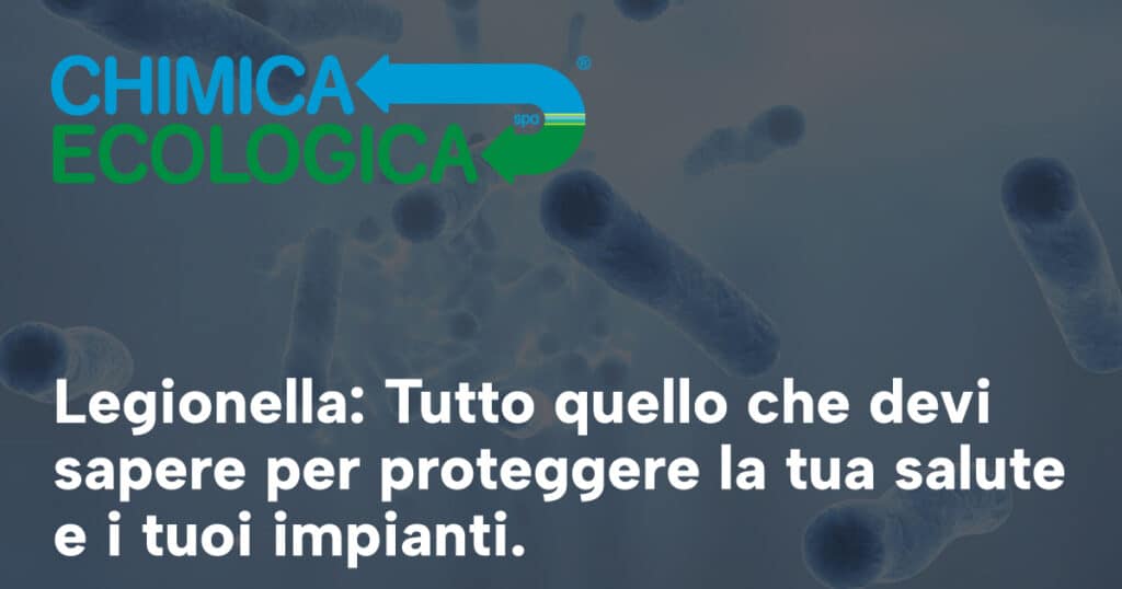 Legionella: Tutto quello che devi sapere per proteggere la tua salute e i tuoi impianti